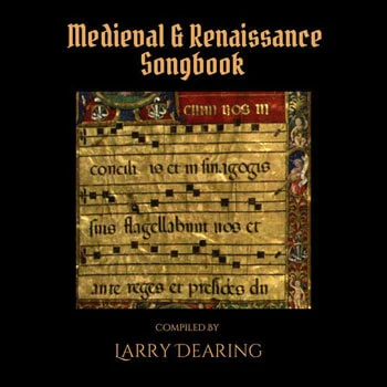 Medieval & Renaissance Songbook compiled by Larry Dearing